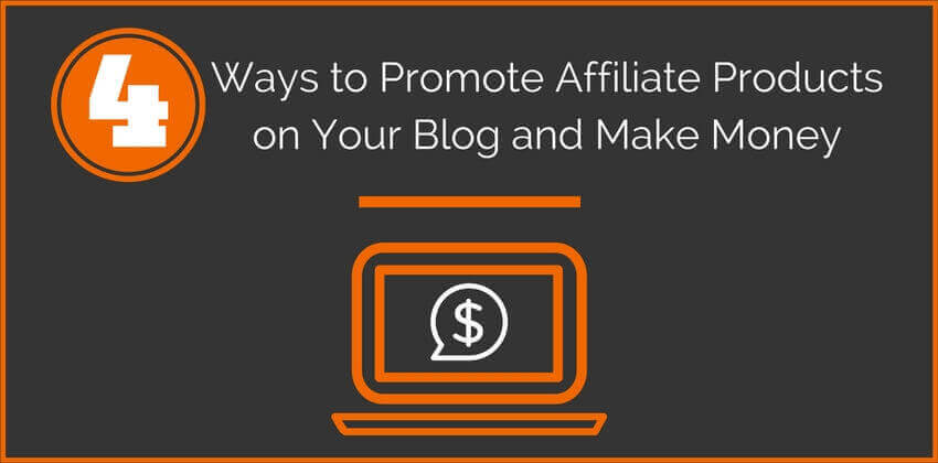 4 Ways to Promote Affiliate Products on Your Blog