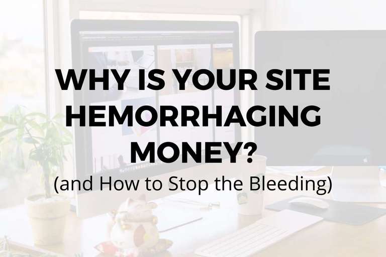 Why is Your Website Hemorrhaging Money