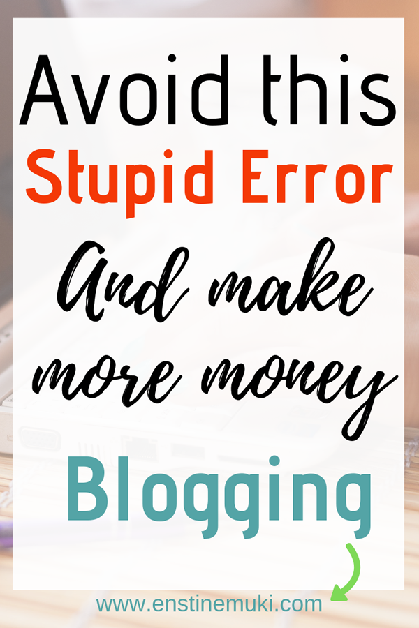 how to make more money blogging by avoiding this stupid error