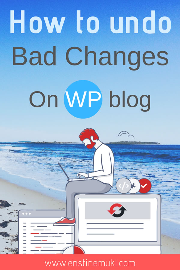 how to undo bad changes on a wp blog