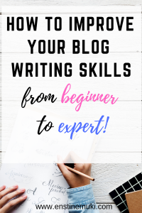 How to improve your blog writing skills from beginner to expert!