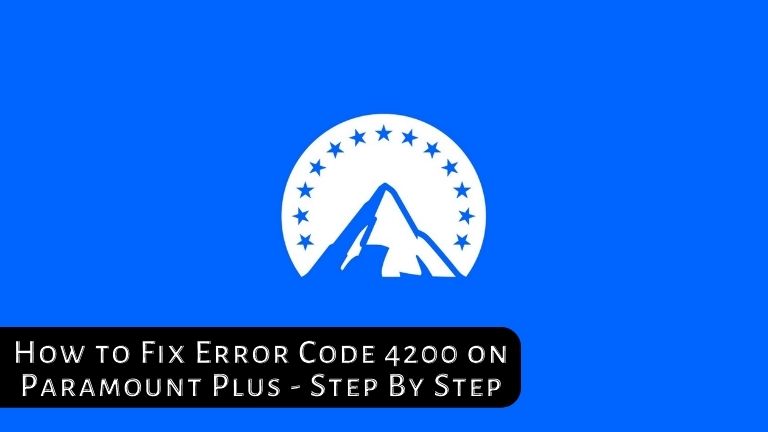 How to Fix Error Code 4200 on Paramount Plus - Step By Step