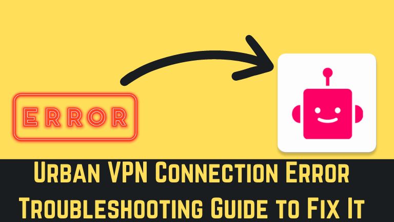 Urban VPN Connection Error: Troubleshooting Guide to Fix It