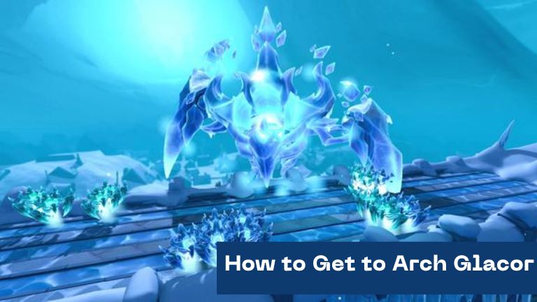 How to Get to Arch Glacor
