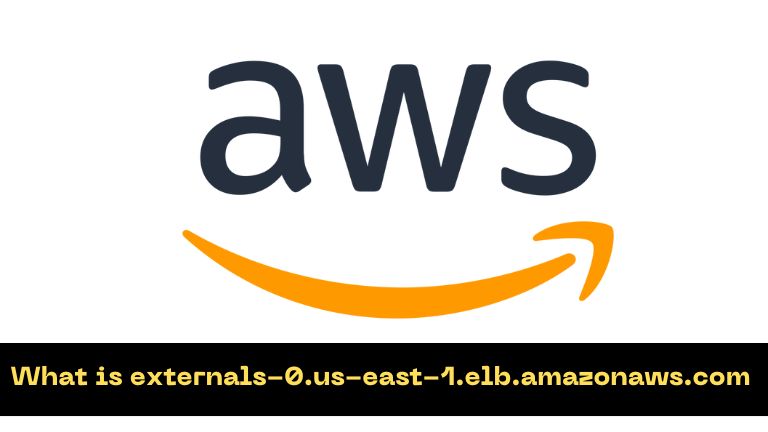 What is externals-0.us-east-1.elb.amazonaws.com and How Does It Work?