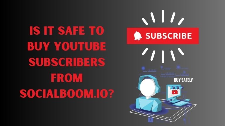 Is it Safe to Buy YouTube Subscribers from SocialBoom.io?