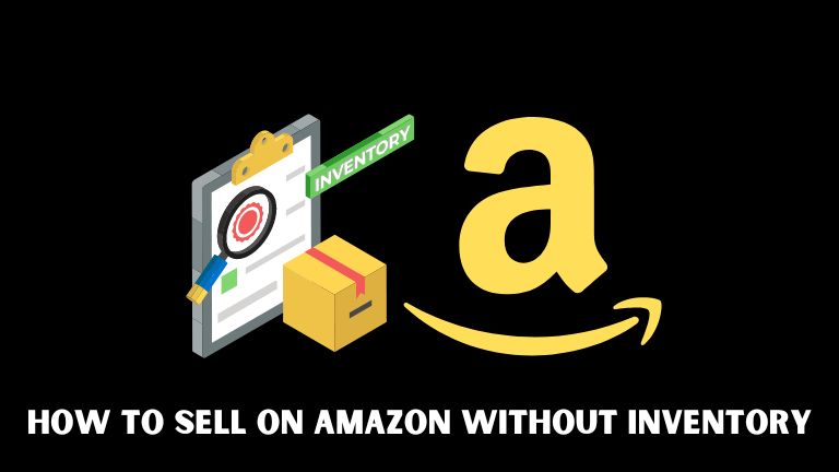 How to Sell on Amazon Without Inventory: A Comprehensive Guide