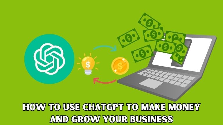 How to Use ChatGPT to Make Money and Grow Your Business