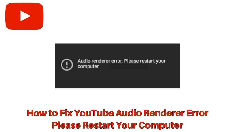 How to Fix YouTube Audio Renderer Error: Please Restart Your Computer