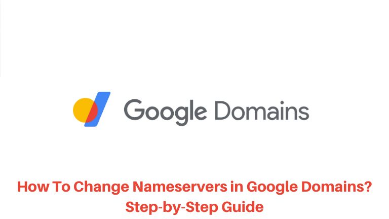 How To Change Nameservers in Google Domains? Step-by-Step Guide