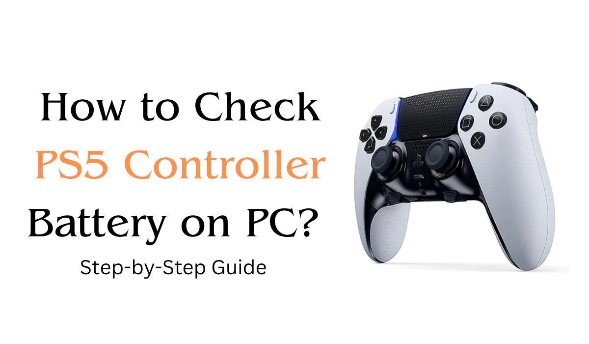 How to Check PS5 Controller Battery on PC? Step-by-Step Guide
