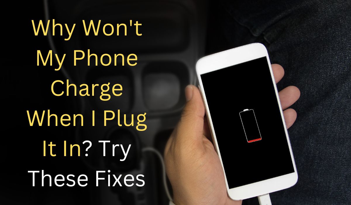 Why Won't My Phone Charge When I Plug It In?