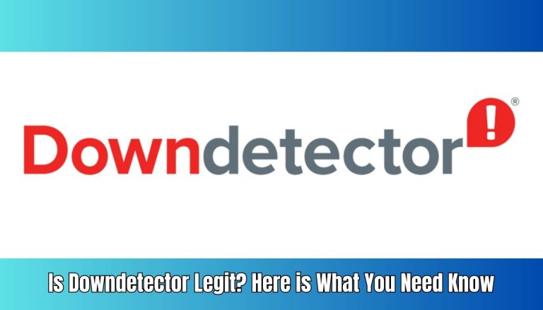 Is Downdetector Legit? Here is What You Need Know