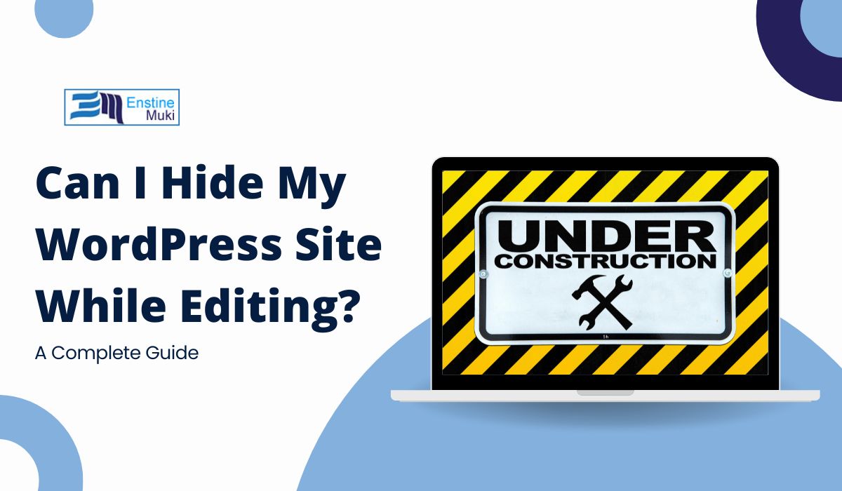 Can I Hide My WordPress Site While Editing? A Complete Guide