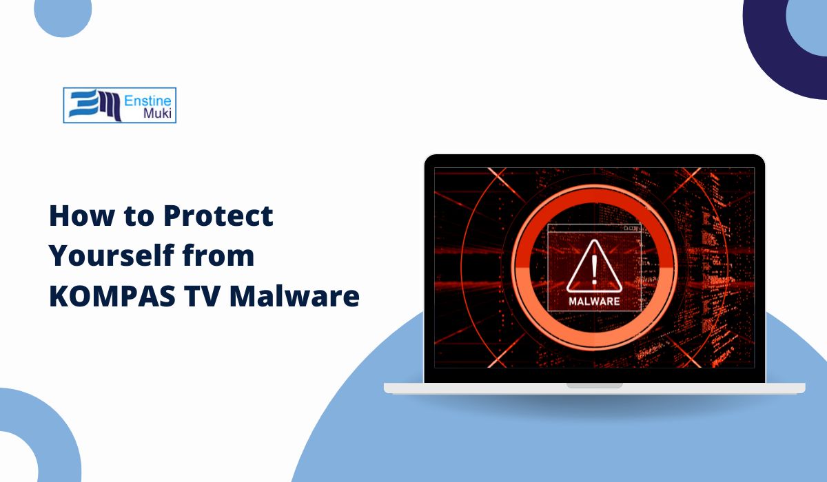 How to Protect Yourself from KOMPAS TV Malware