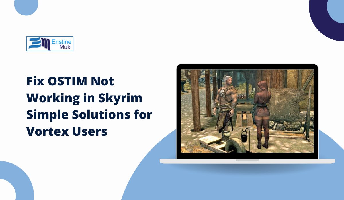 Fix OSTIM Not Working in Skyrim: Simple Solutions for Vortex Users