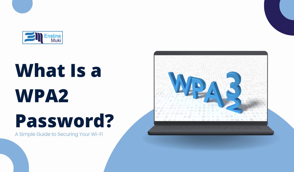 What Is a WPA2 Password? A Simple Guide to Securing Your Wi-Fi