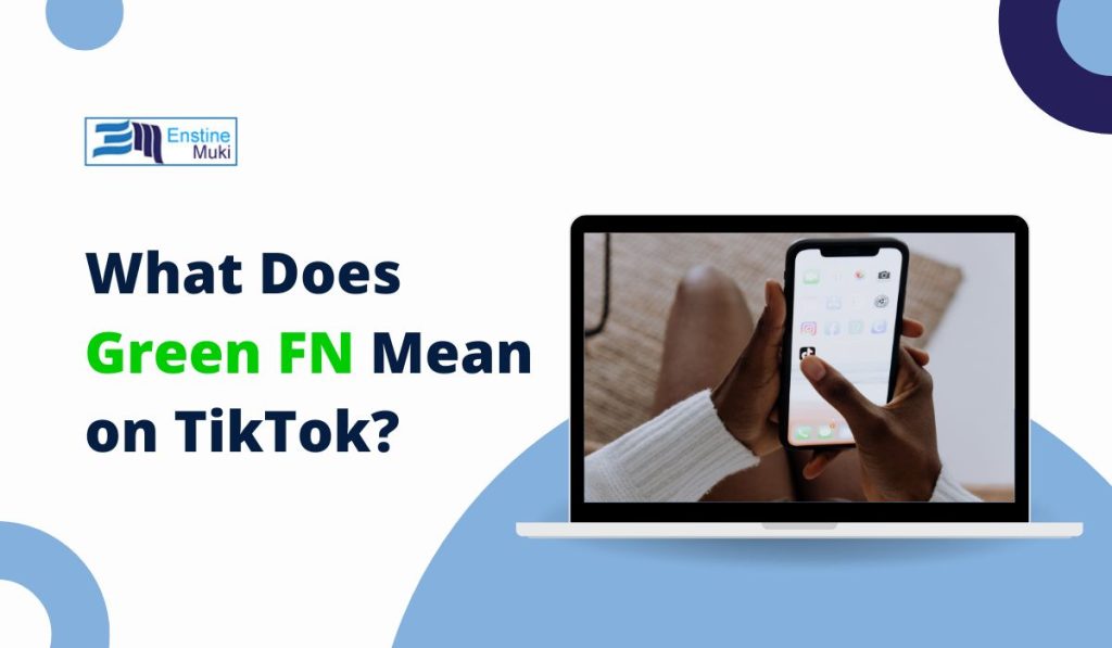 TikTok Decoded: What Does "Green FN" Really Mean?