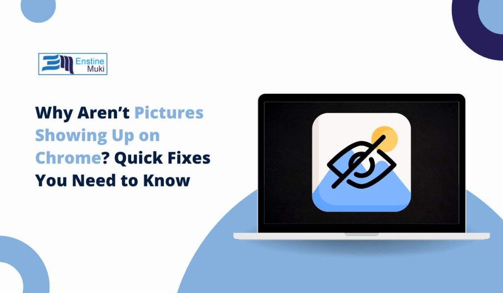 Why Aren’t Pictures Showing Up on Chrome? Quick Fixes You Need to Know