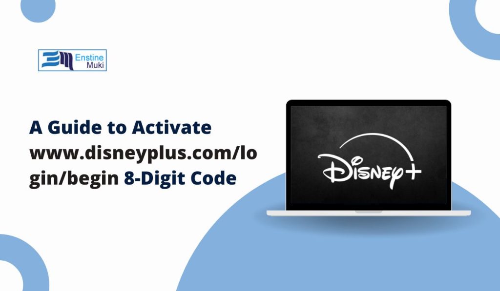 A Guide to Activate www.disneyplus.com/login/begin 8-Digit Code