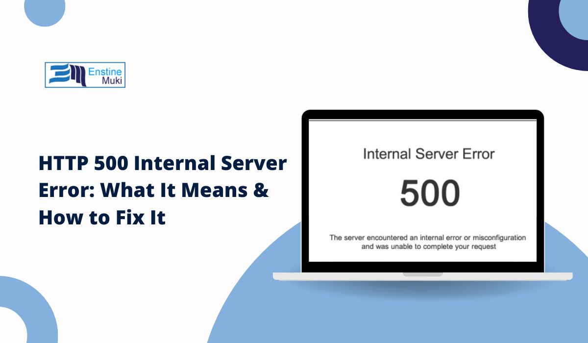 HTTP 500 Internal Server Error: What It Means & How to Fix It