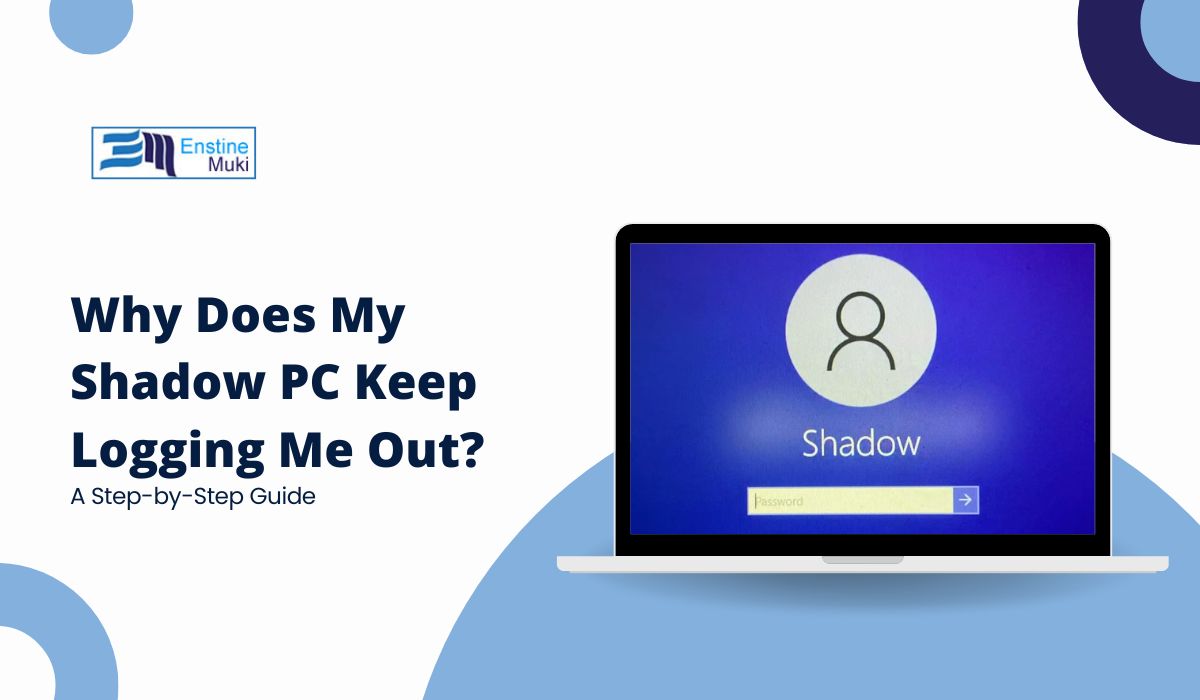 Why Does My Shadow PC Keep Logging Me Out? Complete Guide