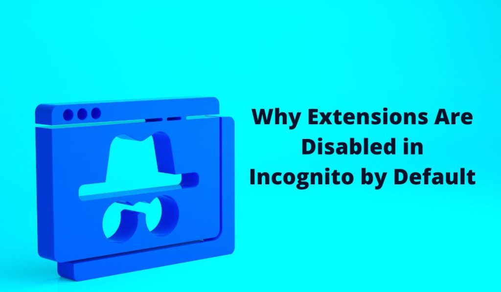 Why Extensions Are Disabled in Incognito by Default