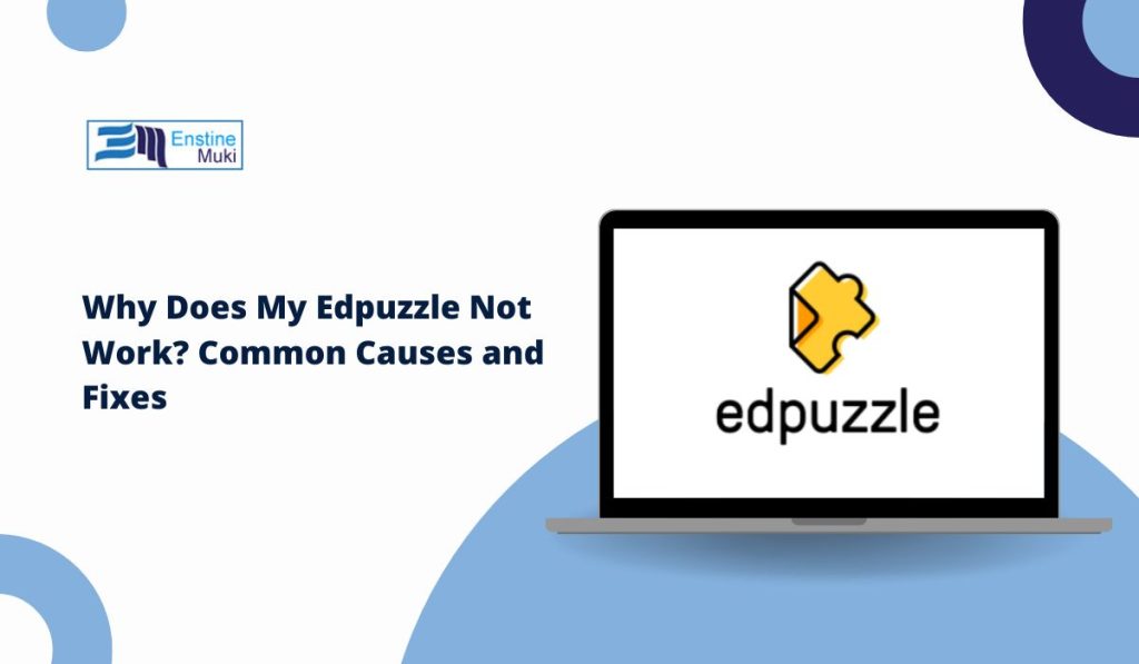 Why Does My Edpuzzle Not Work? Common Causes and Fixes