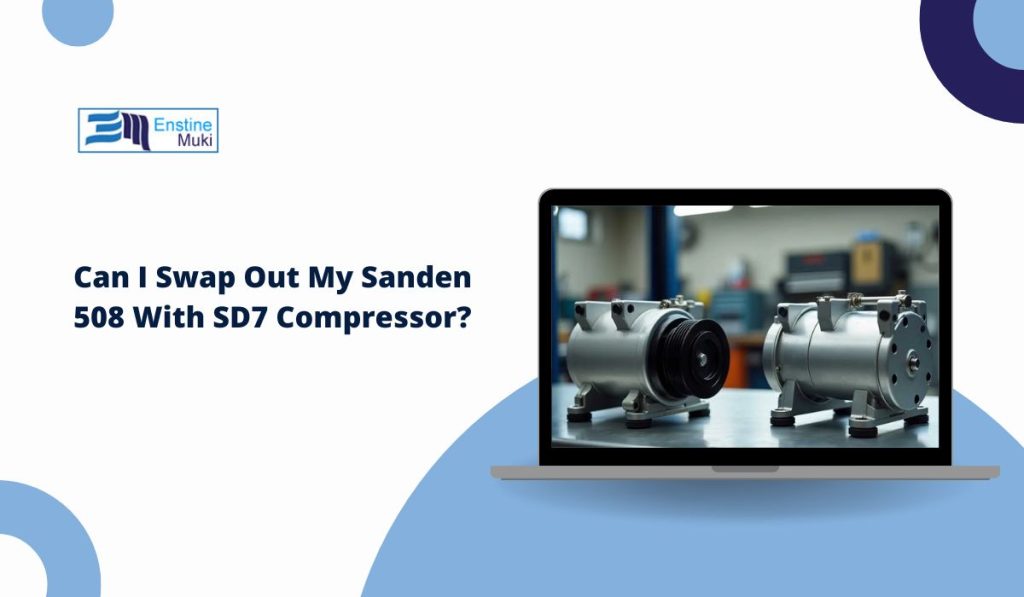 Can I Use an SD7 Compressor Instead of a Sanden 508? A Guide