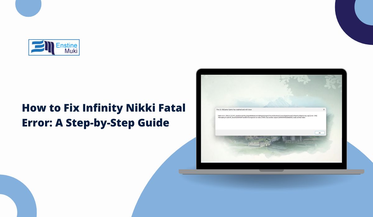 How to Fix Infinity Nikki Fatal Error: A Step-by-Step Guide