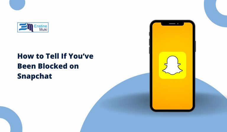 How to Tell If You’ve Been Blocked on Snapchat