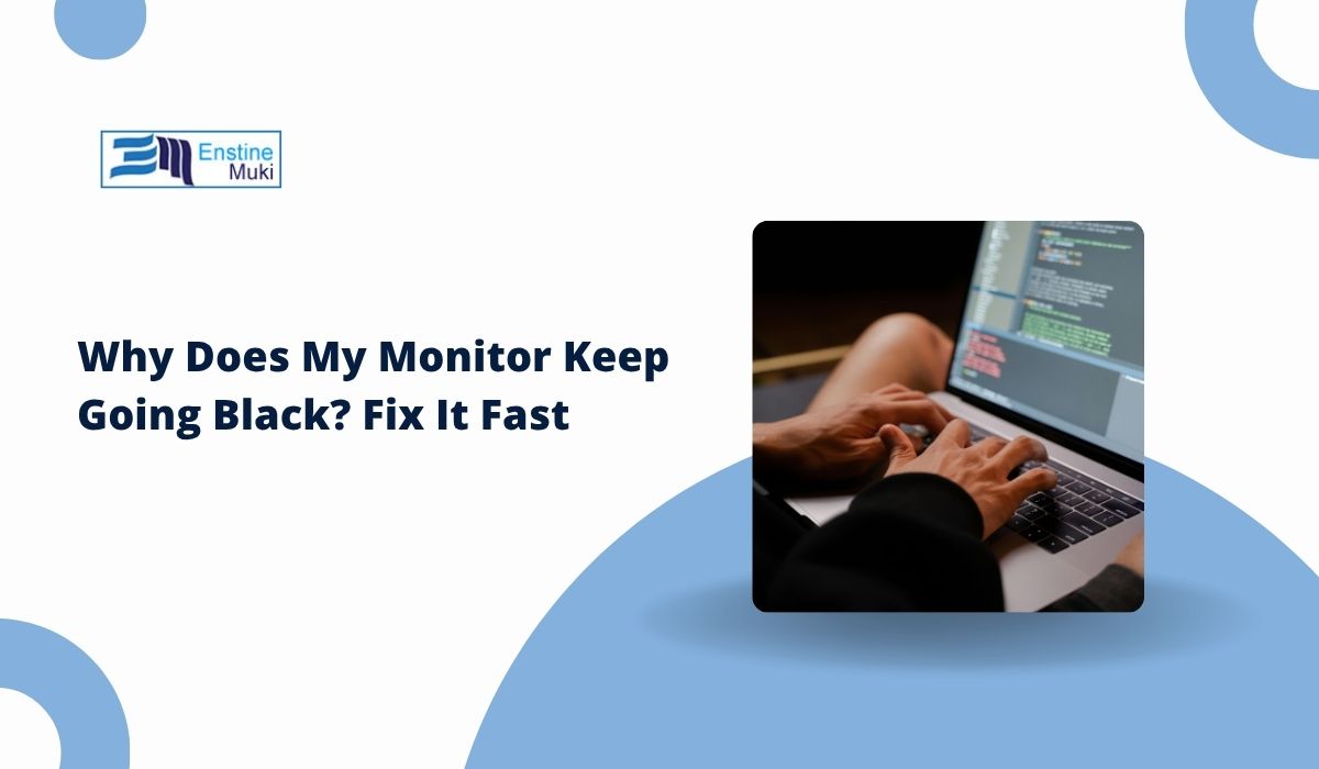 Why Does My Monitor Keep Going Black? Fix It Fast