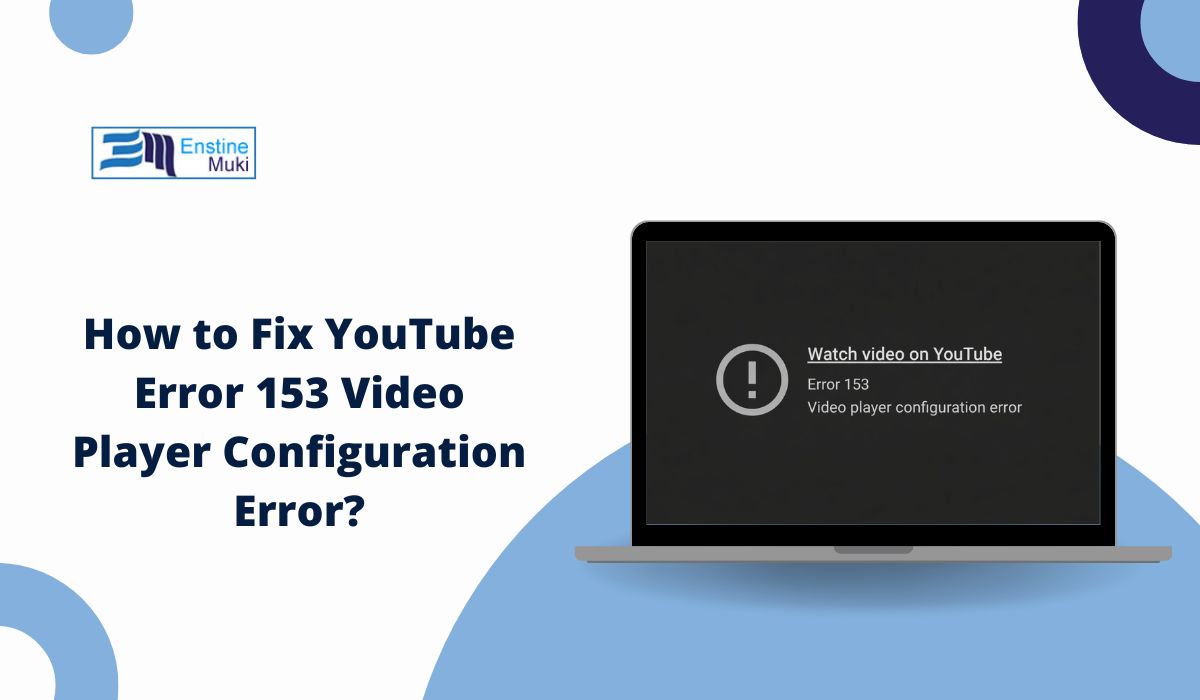 How to Fix YouTube Error 153 Video Player Configuration Error