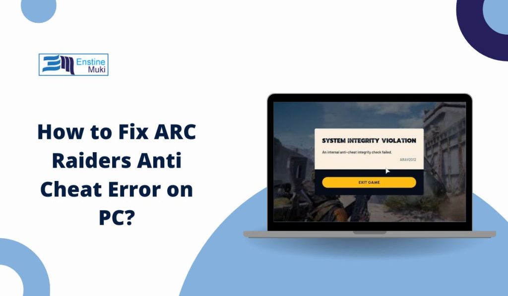 How to Fix ARC Raiders Anti Cheat Error on PC