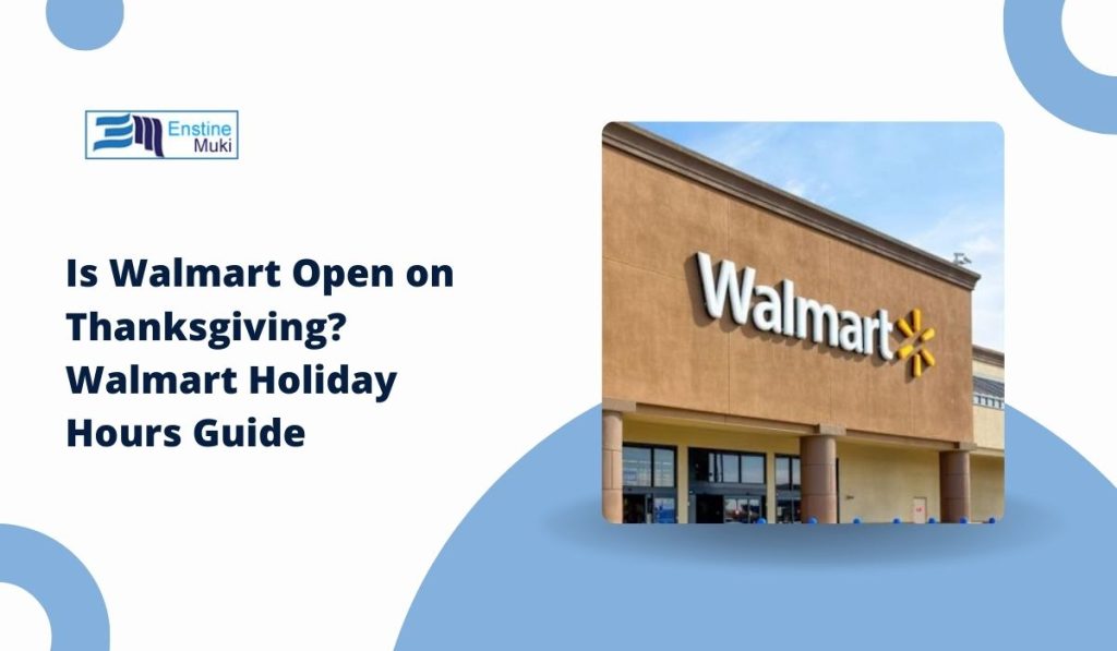 Is Walmart Open on Thanksgiving? Walmart Holiday Hours Guide